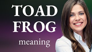 Toad frog | definition of TOAD FROG