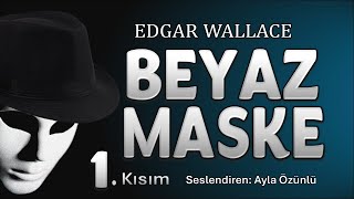 BEYAZ MASKE 1. Kısım - Edgar Wallace (POLİSİYE Sesli Kitap)