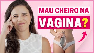 CINCO CAUSAS DE MAU CHEIRO NA VAGINA QUE VOCÊ PRECISA SABER!