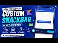 ANDROID - CUSTOM SNACKBAR  || TUTORIAL IN KOTLIN
