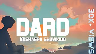 DARD LYRICS | KUSHAGRA | SHOWKIDD |LOVE 19