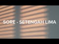 SORE - SETENGAH LIMA (lyrics)