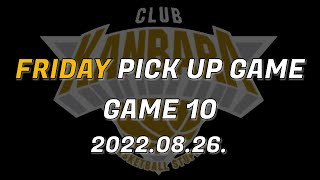 FRIDAY PICK UP GAME 10｜2022.08.26.｜