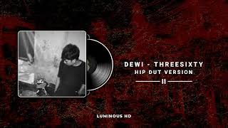 DEWI - THREESIXTY ( HIPDUT VERSION ) LUMINOUS OFFICIAL