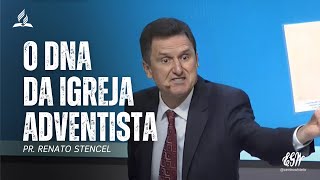 O DNA DA IGREJA ADVENTISTA DO SÉTIMO DIA | Pr. Renato Stencel