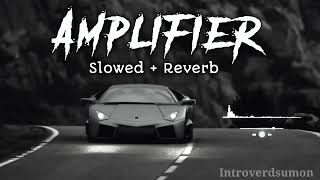 Amplifier ~ Imran Khan   Slowed + Reverb । Bass Boosted । Lofi Mix 🌷।  @Introverdsumon421 । 1