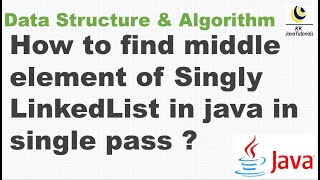 Find middle node in a Singly Linked List in Java ? || Find middle element of List in Single pass ?