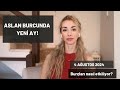 ASLAN BURCUNDA YENİ AY! - 4 Ağustos 2024