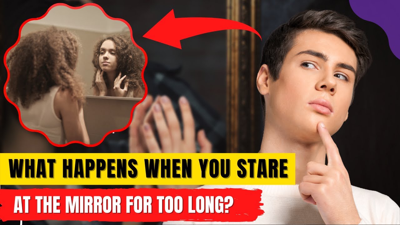 What Happens When You Stare At The Mirror For Too Long | Mirror Gazing ...