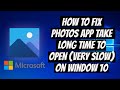 How to FIX Photos App Take Long Time to Open (Very Slow) on Window 10.