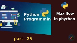 Max flow in phython ( part 25 )