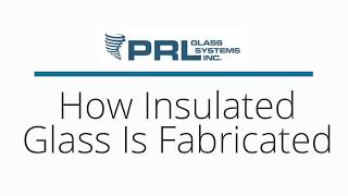 How Insulated Glass is Fabricated