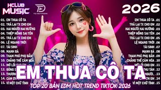Em Thua Cô Ta Remix ♫ BXH Nhạc Trẻ Remix Hay Nhất 2025 - Top 15 Bản EDM TikTok Hot Trend TRIỆU VIEW