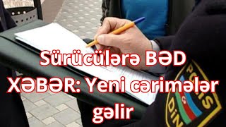 Sürücülərə BƏD XƏBƏR: Yeni cərimələr gəlir