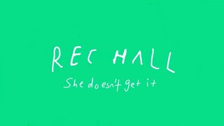 Rec Hall - She Doesn’t Get It (Official Animated Video)