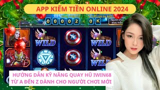 App iwin - Nổ Hũ iwin | Hướng dẫn kỹ năng Quay hũ Iwin68 từ A đến Z dành cho người chơi mới