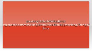 java.lang.NoSuchMethodError: org.apache.commons.lang.StringUtils.isBlank(Ljava/lang/String;)Z Er...