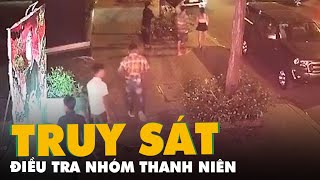 Điều tra vụ nhóm thanh niên truy sát người trước một quán Bar