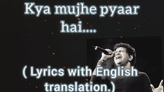 Kya Mujhe Pyaar Hai ~( lyrics with English translation ) | KK | Woh Lamhe (2006).|| Pritam.||•••