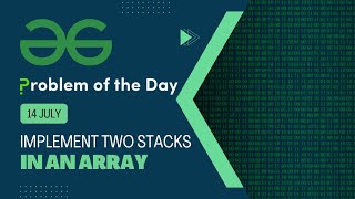Implement two stacks in an array | 14 July POTD | C++ | Geeks for Geeks Problem of the Day
