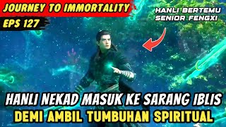 HANLI MENYUSUP KE MARKAS IBLIS TINGKAT TINGGI | Journey To Immortality Episode 127