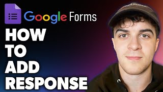 How to Add Response in Google Forms (Full 2024 Guide)