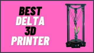 The 5 Best Delta 3D Printers In 2023 (Updated Reviews)