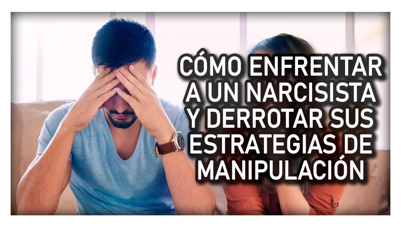 CÓMO ENFRENTAR A UN NARCISISTA Y DERROTAR SUS ESTRATEGIAS DE ...