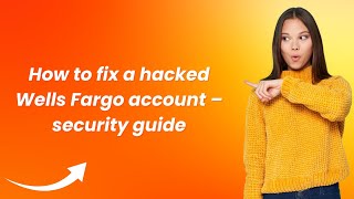 How to fix a hacked Wells Fargo account – security guide