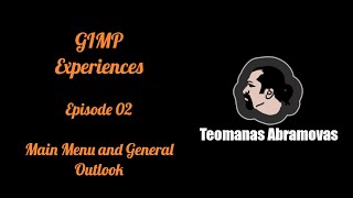 GIMP Experiences - E.02 - Main Menu and General Outlook