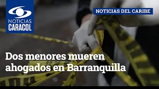 Dos menores mueren ahogados en Barranquilla