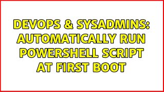 DevOps & SysAdmins: Automatically run PowerShell script at first boot