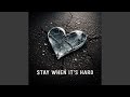 Stay When Its Hard