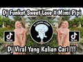 DJ FUNKOT SWEET LOVE X MIMI PIPI SLOW VIRAL TIKTOK 2024 🔥