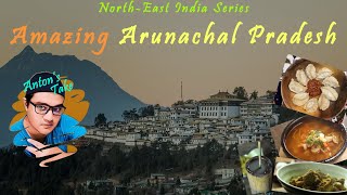 Amazing Arunachal Pradesh | 1 | North East India Series | Anton's Take