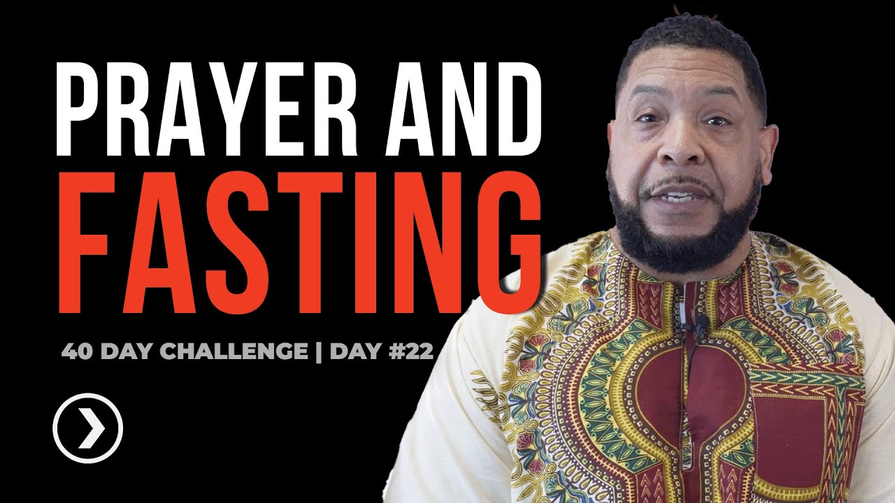 40 Days Of Prayer Fasting Day 22 Youtube