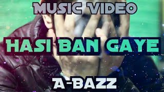A-bazz - Hasi Ban Gaye | Remake | Official Video 2017 | Latest Song
