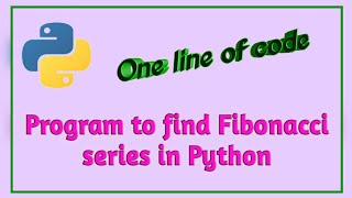 #5 Program to find Fibonacci series in Python || One line of code