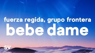 Fuerza Regida, Grupo Frontera - Bebe Dame (Letra / Lyrics)