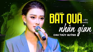 Bất Quá Nhân Gian - Chu Thúy Quỳnh Live Mới Nhất | Official Music Video