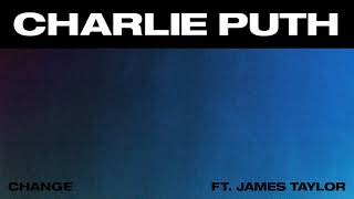 Charlie Puth - Change (feat. James Taylor) [ Audio]