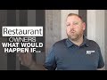 Restaurant Owners What Would Happen If