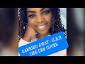 H.E.R. - Carried Away (DEE DEE COVER)