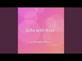 Echo with River