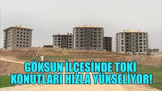 Göksun İlçesinde Toki Konutları Hızla Yükseliyor!