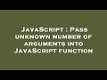 JavaScript : Pass unknown number of arguments into JavaScript function