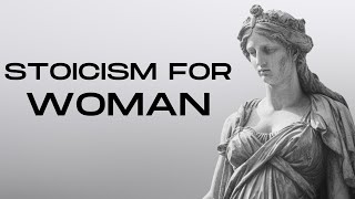 STOICISM FOR WOMEN: 10 Lessons from Stoicism To Become a Better Woman | STOICISM