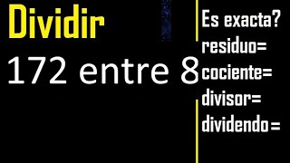 Dividir 172 entre 8 , residuo , es exacta o inexacta la division , cociente dividendo divisor ?