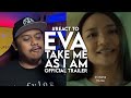 #React to EVA Take Me As I Am Official Trailer