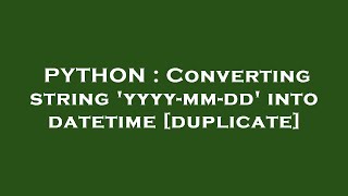 PYTHON : Converting string 'yyyy-mm-dd' into datetime